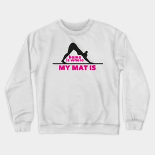 Home is where my mat is (pink) Crewneck Sweatshirt